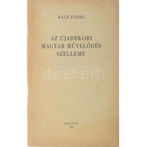 Rácz Endre: Az újabbkori magyar művelődés szelleme. Bp., 1946., Athenaeum-ny., 51 p...