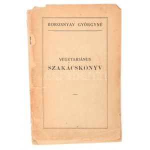 Borosnyay Györgyné: Vegetariánus szakácskönyv. [Bp.,1925., Singer és Wolfner], 100+VII p. Papírkötés...