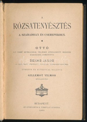 Ottó,[Adolph Wilhelm]/Benes János: A rózsatenyésztés a szabadban és cserepekben...