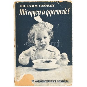 Dr. Lamm György: Mit egyen a gyermek? 1958, Magyar Vöröskereszt. Kiadói papírkötés, sérült papír védőborítóval...