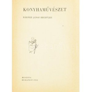 Konyhaművészet. Rákóczi János receptjei. Bp., 1964, Minerva. Foltos egészvászon-kötésben, sérült...