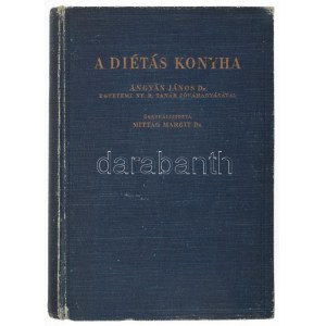 Ángyán János - D.-né Mittag Margit: A diétás konyha a mindennapos gyakorlatban. Dr. Ángyán János egyetemi ny. r...