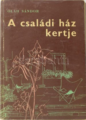 Oláh Sándor: A családi ház kertje. Bp.,1964., Mezőgazdasági Kiadó. Kiadói papírkötés.