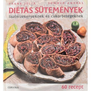 Frankl Júlia - Sommer András: Diétás sütemények lisztérzékenyeknek és cukorbetegeknek. 60 recept. DEDIKÁLT! 2014...