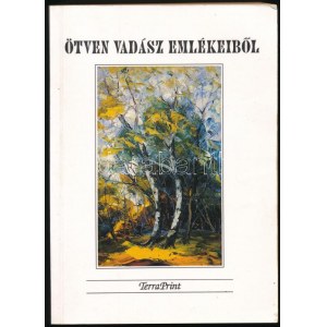 Tálosi István (szerk.): Ötven vadász emlékeiből. Bp., 1995, Terraprint. Kiadói papírkötés, a címlapon névbejegyzéssel...