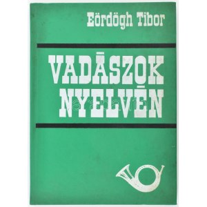 Eördögh Tibor: Vadászok nyelvén. Bp.,1976, Mezőgazdasági Kiadó. Kiadói kemény-kötés.