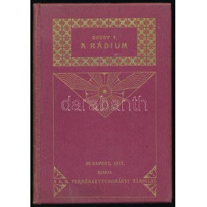 Soddy Frederick: A rádium. Fordította: Salamon Gábor. Bp., 1912, Kir. Magyar Természettudományi Társulat 151p...