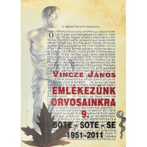 Vincze János: Emlékezzünk orvosainkra 9. BOTE - SOTE - SE 1950-2011. Szerk.: Vincze - Tiszay Gabriella...
