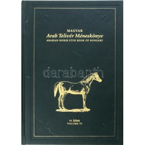 Magyar arab telivér méneskönyv. Arabian Horse Stud Book of Hungary. VI. köt. Volume VI. Készítették...