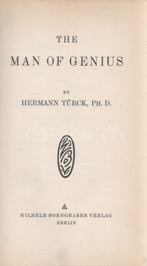 Türck, Hermann: The Man of Genius. (Translated by George J. Tamson.) Berlin, 1914. Wilhelm Borngräber Verlag ...