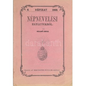 Szabó Imre: Népnevelési egyletekről. Népirat 6. Esztergom, 1868, Esztergomi-Irodalmi-Egylet, (Horák Egyed-ny.), 21 p...