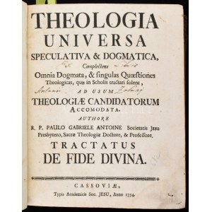 Paulo Gabriele Antoine: Theologica Universa Speculativa &amp; Dogmatica, complectens Omnia Dogmata, &amp...