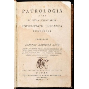 Joannes Baptista Láng: Patrologia, qua in Regia Scientiarum Universitate Hungarica Pestiensi. Praelegit - - -. Budae...