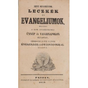 Szent olvasmányok, leczkék és evangeliumok mellyeket a kath. anyaszentegyház ünnep és vasárnapokon olvastat...