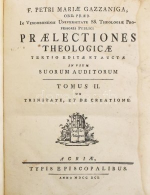 Petri Mariae Gazzaniga: Praelectiones theologicae. Tomus II. De Trinitate, et de Creatione. Agriae [Eger], 1791...