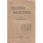 Szarka Gyula: Váci domonkos konvent története. Budapest, 1912. ,,Élet Irodalmi és Nyomda Rt. XVI + 111 + [1] p...