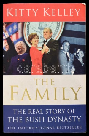 Kitty Kelley: The Family. The Real Story of the Bush Dynasty. London, 2005, Bantam. Fekete-fehér fotókkal illusztrált...