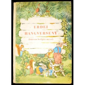 Erdei hangverseny. Három bolgár mese. Angel Karalijcsev: Kurtafarkú. Ljuben Zidarov képeivel.; Lacsezar Sztancsev...
