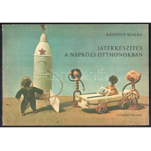 Kálovics Magda: Játékkészítés a napközi otthonokban. Vara Tibor rajzaival. Bp., 1979, Tankkönyvkiadó. Negyedik kiadás...