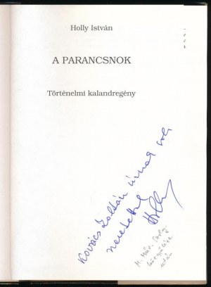 Holly István: A parancsnok. Történelmi kalandregény. DEDIKÁLT! hn., 1992, Szerzői. Kiadói kartonált papírkötés...