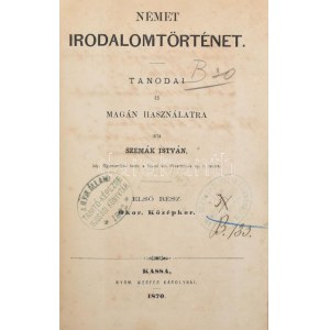 Szemák István: Német irodalomtörténet. Tanodai és magánhasználatra. I. rész: Ókor. Középkor. Kassa, 1870, Werfer Károly...