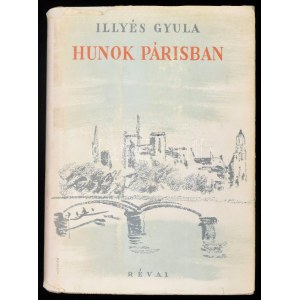 Illyés Gyula Hunok Párisban Bp., 1946. Révai. Kiadói félvászon kötésben, papír védőborítóval. Első kiadás...