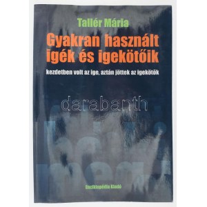 Tallér Mária: Gyakran használt igék és igekötőik kezdetben volt az ige, aztán jöttek az igekötők. Bp., 2007....