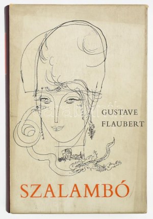 Gustave Flaubert: Szalambó. Ford.: Bartócz Ilona. Szász Endre illusztrációival. Bp., 1965, Magyar Helikon...