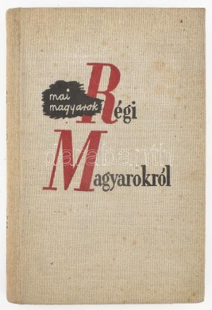 Mai magyarok régi magyarokról. Összeáll. Fejtő Ferenc. Bp., [1936], Szép Szó-Cserépfalvi...