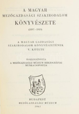 Bibliographia oeconomica ruralis Hungariae (Magyar Mezőgazdasági Könyvészet 1897-1919), V. kötet. Szerk....