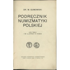 Gumowski Marian - Podręcznik numizmatyki polskiej, Kraków 1914