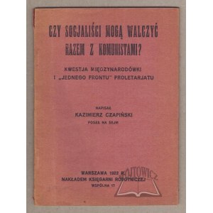 CZAPIŃŚKI Kazimierz, Czy socjaliści mogą walczyć razem z komunistami?