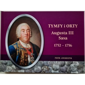 Piotr Anuszczyk, Tymfy i orty Augusta III Sasa 1752-1756
