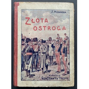 MORAWSKA Z[uzanna] - Złota ostroga. Powieść historyczna dla młodzieży z czasów księcia Józefa Poniatowskiego. Warszawa [1924]