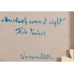 Pola Yankee (ur. 1987, Golub Dobrzyń), Uncertainty comes at night, 2024