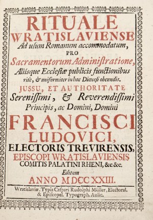 Francisci Ludovici, Rituale Wratislaviense Ad usum Romanum accommodatum, Pro Sacramentorum Administratione, Allisque Ecclesi? publicis functionibus rite, & uniformiter in hac Di?cesi obeundis. Jessu, Et Authoritate [...].