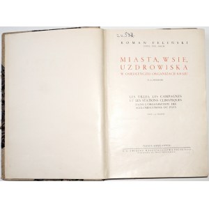 Feliński R., MIASTA, WSIE, UZDROWISKA, 1935 (w osiedleńczej organizacji kraju z 105 rycinami) WIELKA WARSZAWA Kraków, Lwów, Łódź, Warta, Wieluń, Słomniki, Góra Tykocin, Babice Stare, Kocurów, Winniki, Sądowa Wisznia, Krosno, Kobryń, Kozienice, Ostrowiec
