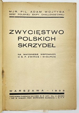 Wojtyga Adam- Victory of the Polish wings. On the sidelines of memoirs about the late Żwirka and Wigura [cover by Jan Radlicz].