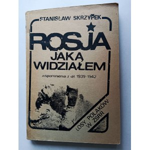 Stanisław Skrzypek, ROSJA jaką widziałem, Wspomnienia z lat 1939-1942 Losy Polaków z ZSRR