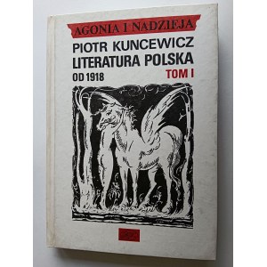 Piotr Kuncewicz, Agonia i Nadzieja Literatura Polska od 1939 rok tom I