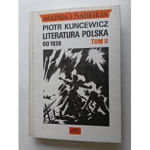 Piotr Kuncewicz, Agonia i Nadzieja Literatura Polska od 1939 rok tom II