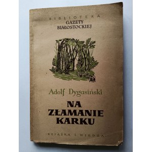 Adolf Dygasiński, Na złamanie karku, Biblioteka Gazety Białostockiej