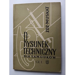 Zdzisław Muskat, Rysunek Techniczny dla samouków cz. I