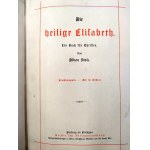 Stolz A. -Die heilige Elizabeth - Freiburg in Breisgau 1898 [ Święta Elżbieta, książka dla chrześcijan]