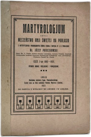 Pruszkowski J. - Martyrologium czyli męczeństwo Unii Świętej na Podlasiu, Lublin 1923