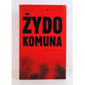ŚPIEWAK Paweł - ŻYDOKOMUNA. Interpretacje historyczne PROJEKT GRAFICZNY: Wicha i Frycz Warszawa 2012