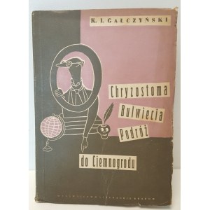 GALCZYŃSKI Konstanty Ildefons - CHRYZOSTOMA BULWIECIA PODRÓŻ DO CIEMNOGRODU Ilustracje MRÓZ Ausgabe 1