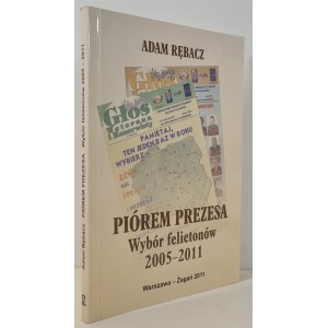 RĘBACZ Adam - PIÓREM PREZESA wybór felietonów 2005-2011 DEDYKACJA AUTORA