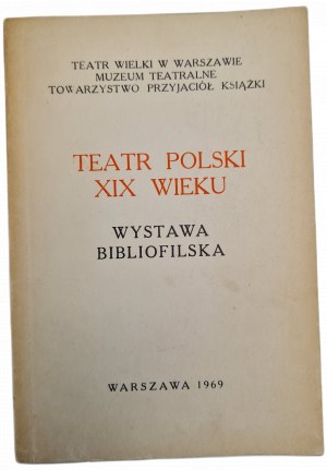 POLISH THEATER OF THE XIXTH CENTURY - BIBLIOPHILIC EXHIBITION - CATALOG. GREAT THEATER IN WARSAW - THEATER MUSEUM - SOCIETY OF FRIENDS OF THE BOOK