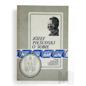 PRL, 1989 r., Warszawa - Książka Józef Piłsudski, “Józef Piłsudski o Sobie : z Pism, Rozkazów i Przemówień Komendanta”, Oprac. Zygmunt Zygmuntowicz, Wyd. Omnipress